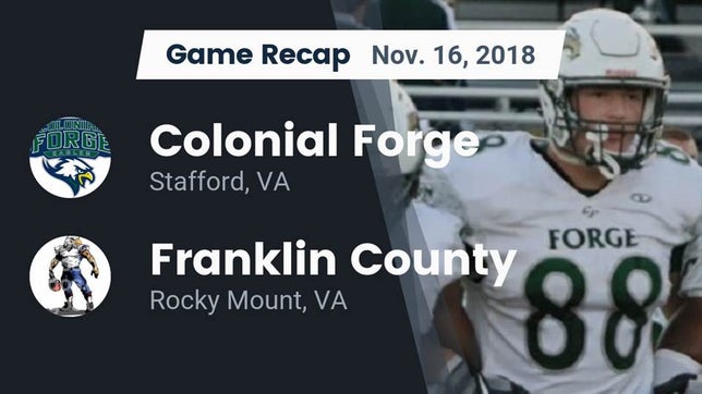 Watch this highlight video of the Colonial Forge (Stafford, VA) football team in its game Recap: Colonial Forge  vs. Franklin County  2018 on Nov 16, 2018