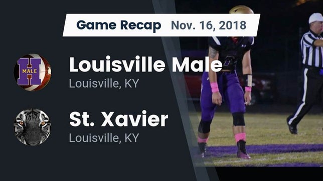Watch this highlight video of the Male (Louisville, KY) football team in its game Recap: Louisville Male  vs. St. Xavier  2018 on Nov 16, 2018