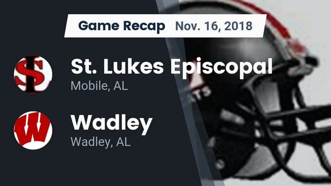 Watch this highlight video of the St. Luke's Episcopal (Mobile, AL) football team in its game Recap: St. Lukes Episcopal  vs. Wadley  2018 on Nov 16, 2018