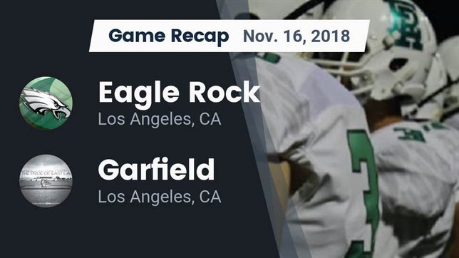 Watch this highlight video of the Eagle Rock (Los Angeles, CA) football team in its game Recap: Eagle Rock  vs. Garfield  2018 on Nov 16, 2018