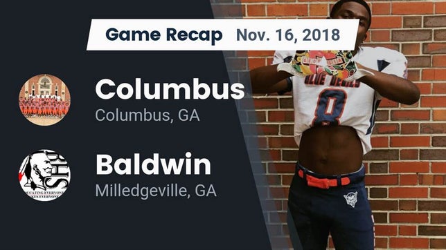 Watch this highlight video of the Columbus (GA) football team in its game Recap: Columbus  vs. Baldwin  2018 on Nov 16, 2018