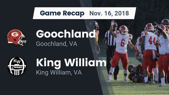 Watch this highlight video of the Goochland (VA) football team in its game Recap: Goochland  vs. King William  2018 on Nov 16, 2018
