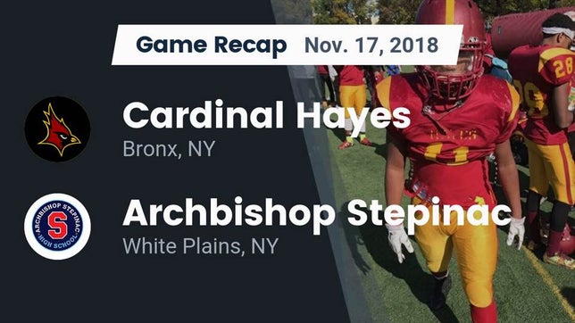 Watch this highlight video of the Cardinal Hayes (Bronx, NY) football team in its game Recap: Cardinal Hayes  vs. Archbishop Stepinac  2018 on Nov 17, 2018