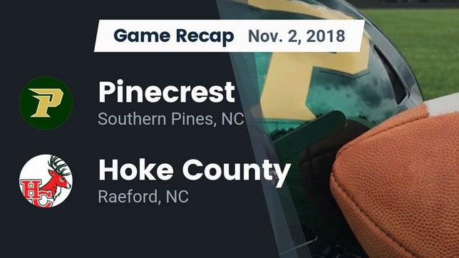 Watch this highlight video of the Pinecrest (Southern Pines, NC) football team in its game Recap: Pinecrest  vs. Hoke County  2018 on Nov 1, 2018