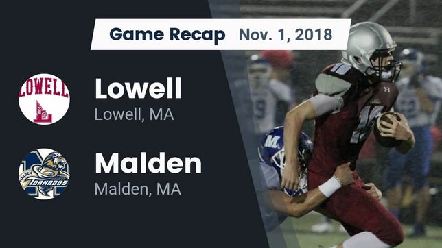 Watch this highlight video of the Lowell (MA) football team in its game Recap: Lowell  vs. Malden  2018 on Nov 1, 2018