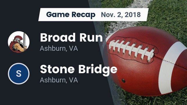 Watch this highlight video of the Broad Run (Ashburn, VA) football team in its game Recap: Broad Run  vs. Stone Bridge  2018 on Nov 1, 2018