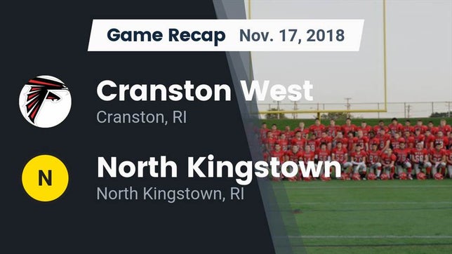 Watch this highlight video of the Cranston West (Cranston, RI) football team in its game Recap: Cranston West  vs. North Kingstown  2018 on Nov 17, 2018