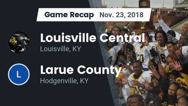 Watch this highlight video of the Central (Louisville, KY) football team in its game Recap: Louisville Central  vs. Larue County  2018 on Nov 23, 2018