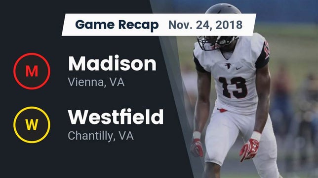 Watch this highlight video of the Madison (Vienna, VA) football team in its game Recap: Madison  vs. Westfield  2018 on Nov 24, 2018