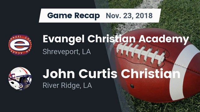 Watch this highlight video of the Evangel Christian Academy (Shreveport, LA) football team in its game Recap: Evangel Christian Academy  vs. John Curtis Christian  2018 on Nov 23, 2018