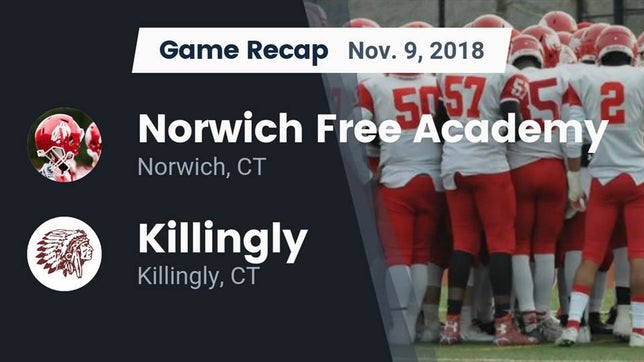 Watch this highlight video of the Norwich Free Academy (Norwich, CT) football team in its game Recap: Norwich Free Academy vs. Killingly  2018 on Nov 9, 2018