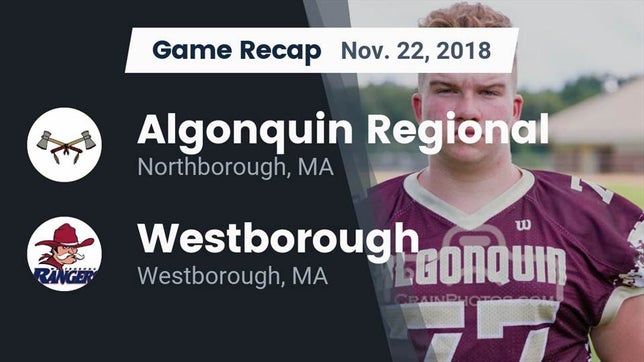 Watch this highlight video of the Algonquin Regional (Northborough, MA) football team in its game Recap: Algonquin Regional  vs. Westborough  2018 on Nov 22, 2018