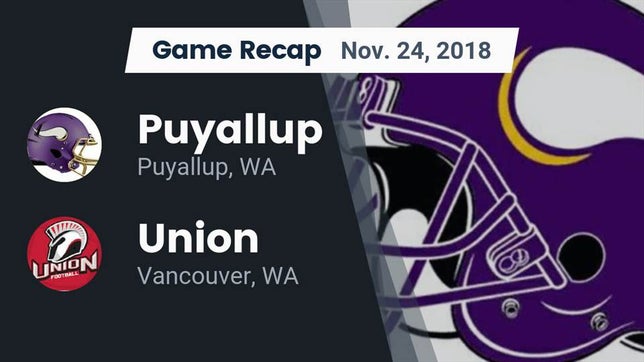Watch this highlight video of the Puyallup (WA) football team in its game Recap: Puyallup  vs. Union  2018 on Nov 24, 2018