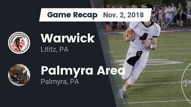 Watch this highlight video of the Warwick (Lititz, PA) football team in its game Recap: Warwick  vs. Palmyra Area  2018 on Nov 2, 2018