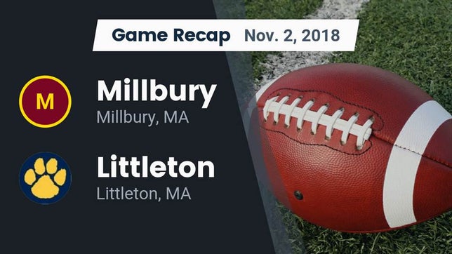 Watch this highlight video of the Millbury (MA) football team in its game Recap: Millbury  vs. Littleton  2018 on Nov 2, 2018