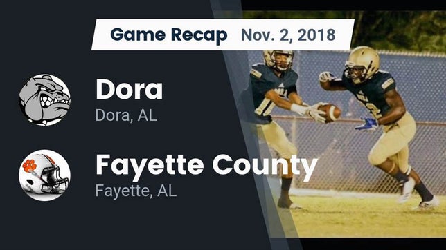 Watch this highlight video of the Dora (AL) football team in its game Recap: Dora  vs. Fayette County  2018 on Nov 1, 2018