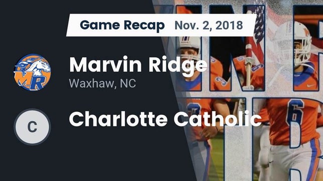 Watch this highlight video of the Marvin Ridge (Waxhaw, NC) football team in its game Recap: Marvin Ridge  vs. Charlotte Catholic  2018 on Nov 2, 2018
