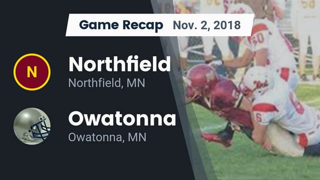 Watch this highlight video of the Northfield (MN) football team in its game Recap: Northfield  vs. Owatonna  2018 on Nov 2, 2018