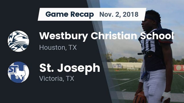 Watch this highlight video of the Westbury Christian (Houston, TX) football team in its game Recap: Westbury Christian School vs. St. Joseph  2018 on Nov 2, 2018