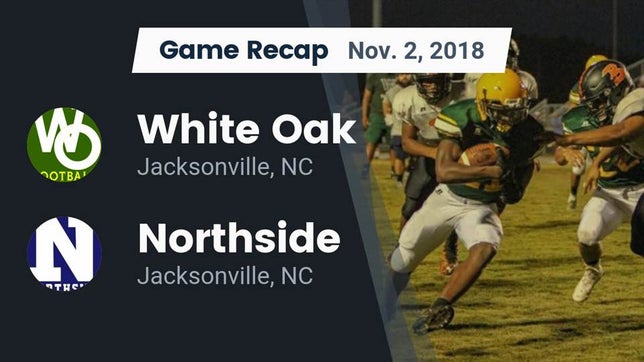 Watch this highlight video of the White Oak (Jacksonville, NC) football team in its game Recap: White Oak  vs. Northside  2018 on Nov 2, 2018