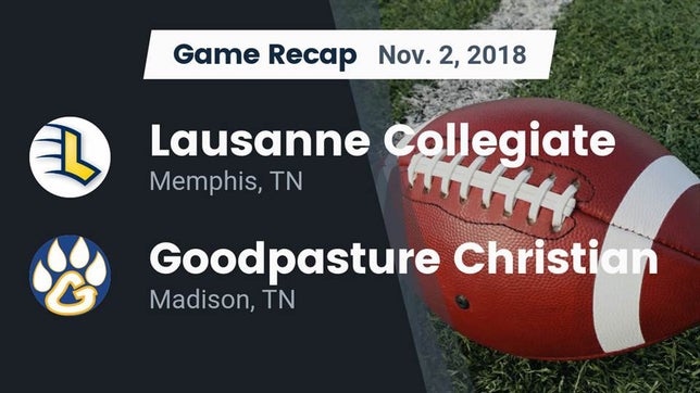 Watch this highlight video of the Lausanne Collegiate (Memphis, TN) football team in its game Recap: Lausanne Collegiate  vs. Goodpasture Christian  2018 on Nov 2, 2018