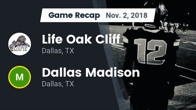 Watch this highlight video of the Life Oak Cliff (Dallas, TX) football team in its game Recap: Life Oak Cliff  vs. Dallas Madison  2018 on Nov 2, 2018