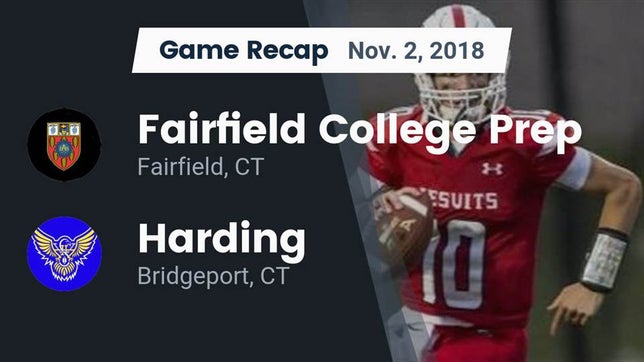 Watch this highlight video of the Fairfield Prep (Fairfield, CT) football team in its game Recap: Fairfield College Prep  vs. Harding  2018 on Nov 2, 2018