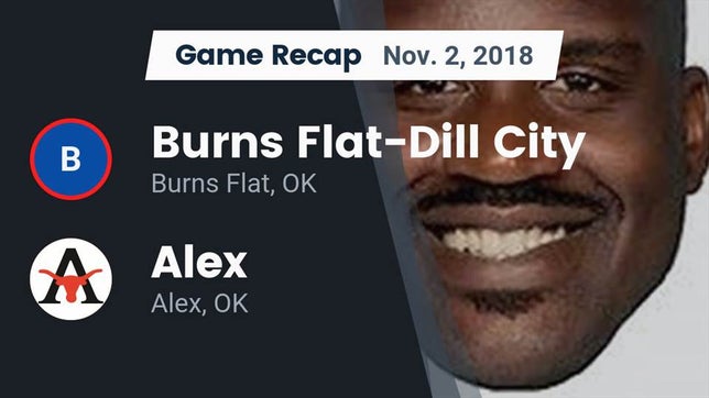 Watch this highlight video of the Burns Flat-Dill City (Burns Flat, OK) football team in its game Recap: Burns Flat-Dill City  vs. Alex  2018 on Nov 2, 2018