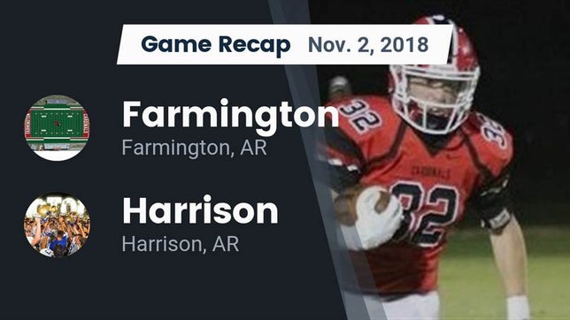 Watch this highlight video of the Farmington (AR) football team in its game Recap: Farmington  vs. Harrison  2018 on Nov 2, 2018