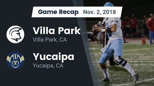 Watch this highlight video of the Villa Park (CA) football team in its game Recap: Villa Park  vs. Yucaipa  2018 on Nov 2, 2018