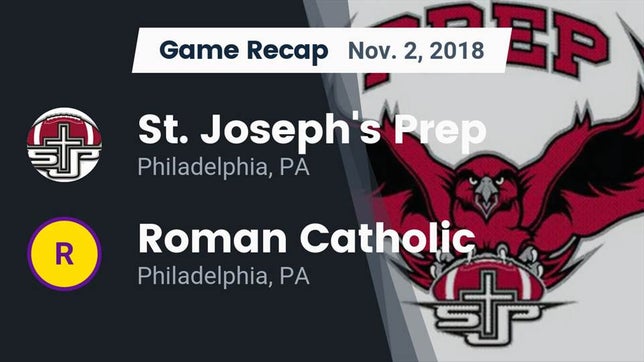 Watch this highlight video of the St. Joseph's Prep (Philadelphia, PA) football team in its game Recap: St. Joseph's Prep  vs. Roman Catholic  2018 on Nov 2, 2018