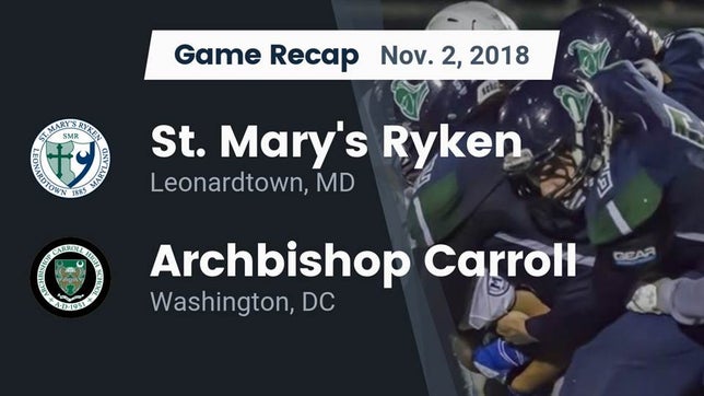 Watch this highlight video of the St. Mary's Ryken (Leonardtown, MD) football team in its game Recap: St. Mary's Ryken  vs. Archbishop Carroll  2018 on Nov 3, 2018