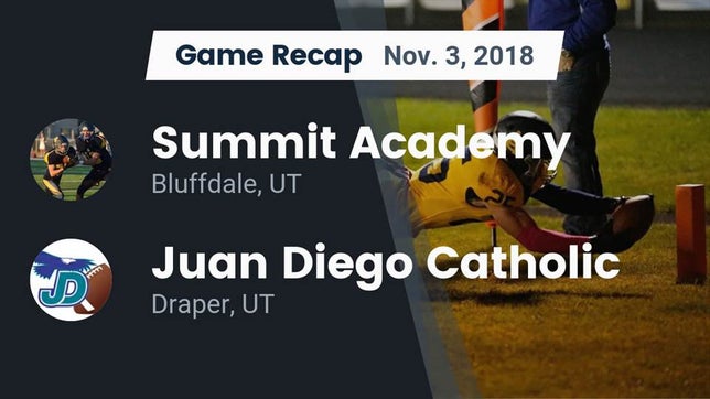 Watch this highlight video of the Summit Academy (Bluffdale, UT) football team in its game Recap: Summit Academy  vs. Juan Diego Catholic  2018 on Nov 3, 2018