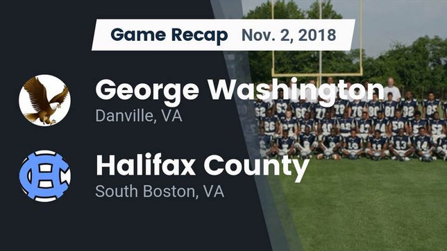 Watch this highlight video of the George Washington (Danville, VA) football team in its game Recap: George Washington  vs. Halifax County  2018 on Nov 2, 2018