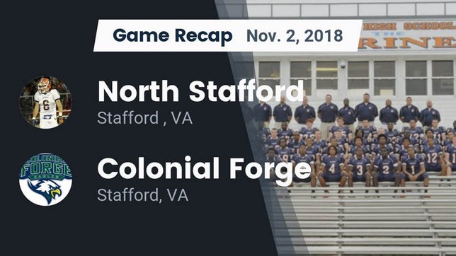 Watch this highlight video of the North Stafford (Stafford, VA) football team in its game Recap: North Stafford   vs. Colonial Forge  2018 on Nov 3, 2018