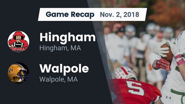 Watch this highlight video of the Hingham (MA) football team in its game Recap: Hingham  vs. Walpole  2018 on Nov 2, 2018