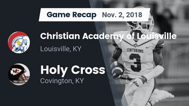 Watch this highlight video of the Christian Academy-Louisville (Louisville, KY) football team in its game Recap: Christian Academy of Louisville vs. Holy Cross  2018 on Nov 2, 2018