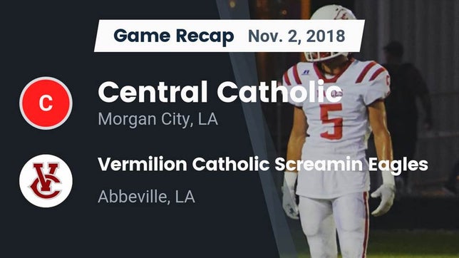 Watch this highlight video of the Central Catholic (Morgan City, LA) football team in its game Recap: Central Catholic  vs. Vermilion Catholic Screamin Eagles 2018 on Nov 2, 2018