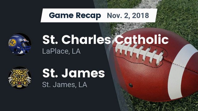 Watch this highlight video of the St. Charles Catholic (LaPlace, LA) football team in its game Recap: St. Charles Catholic  vs. St. James  2018 on Nov 2, 2018