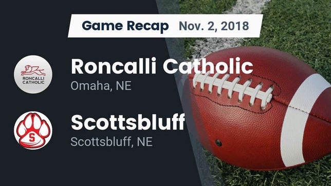 Watch this highlight video of the Roncalli Catholic (Omaha, NE) football team in its game Recap: Roncalli Catholic  vs. Scottsbluff  2018 on Nov 2, 2018