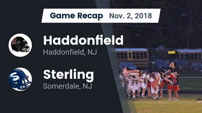 Watch this highlight video of the Haddonfield (NJ) football team in its game Recap: Haddonfield  vs. Sterling  2018 on Nov 2, 2018