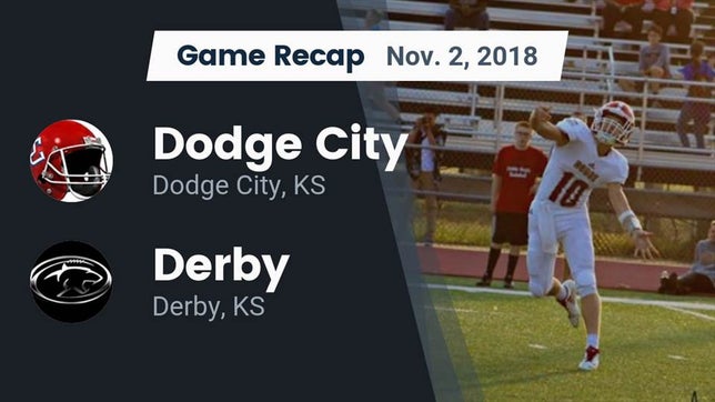 Watch this highlight video of the Dodge City (KS) football team in its game Recap: Dodge City  vs. Derby  2018 on Nov 2, 2018