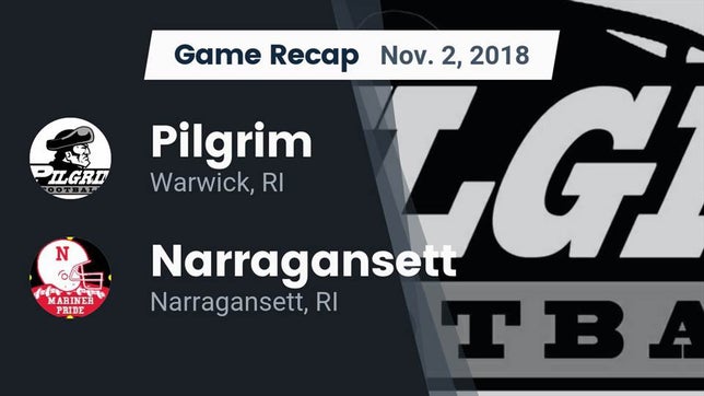 Watch this highlight video of the Pilgrim (Warwick, RI) football team in its game Recap: Pilgrim  vs. Narragansett  2018 on Nov 3, 2018