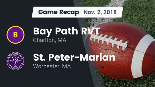 Watch this highlight video of the Bay Path RVT (Charlton, MA) football team in its game Recap: Bay Path RVT  vs. St. Peter-Marian  2018 on Nov 3, 2018
