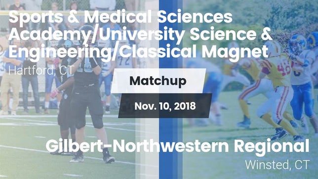 Watch this highlight video of the Sports & Medical Sciences Academy/University Science & Engineering/Classical Magnet (Hartford, CT) football team in its game Matchup: Sports & Medical vs. Gilbert-Northwestern Regional  2018 on Nov 10, 2018