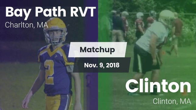 Watch this highlight video of the Bay Path RVT (Charlton, MA) football team in its game Matchup: Bay Path RVT vs. Clinton  2018 on Nov 9, 2018