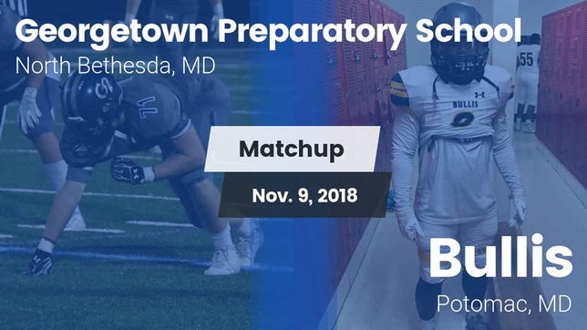 Watch this highlight video of the Georgetown Prep (North Bethesda, MD) football team in its game Matchup: Georgetown vs. Bullis  2018 on Nov 9, 2018