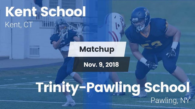 Watch this highlight video of the Kent School (Kent, CT) football team in its game Matchup: Kent School High vs. Trinity-Pawling School 2018 on Nov 9, 2018