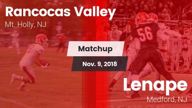 Watch this highlight video of the Rancocas Valley (Mt. Holly, NJ) football team in its game Matchup: Rancocas Valley vs. Lenape  2018 on Nov 9, 2018