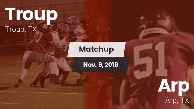 Watch this highlight video of the Troup (TX) football team in its game Matchup: Troup  vs. Arp  2018 on Nov 9, 2018